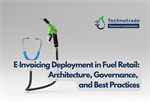 E Invoicing Deployment in Fuel Retail: Architecture, Governance, and Best Practices